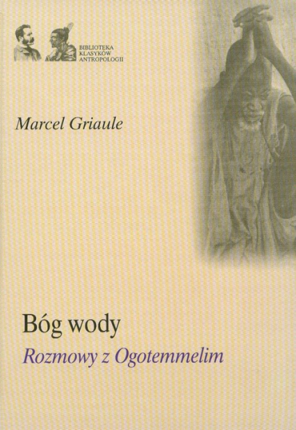 Bóg wody rozmowy z Ogotemmelim - Marcel Griaule | okładka