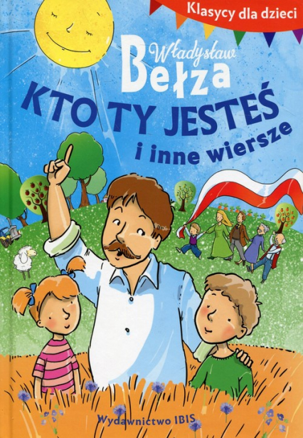 Klasycy dla dzieci Kto ty jesteś i inne wiersze - Bełza Władysław | okładka