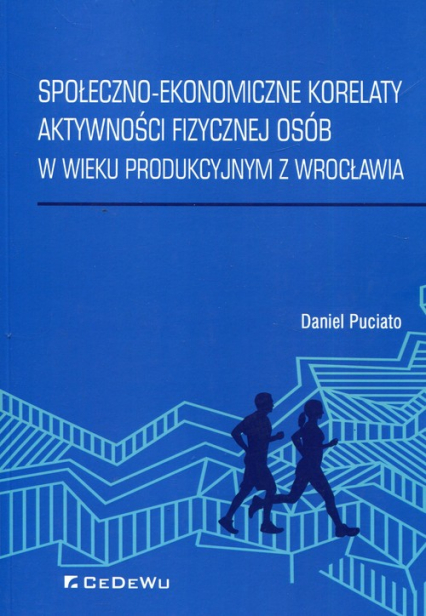 Społeczno-ekonomiczne korelaty aktywności fizycznej osób w wieku produkcyjnym z Wrocławia - Puciato Daniel | okładka