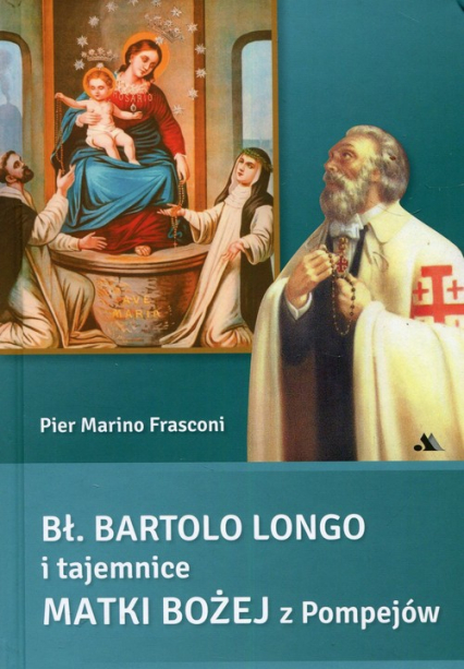 Bł Bartolo Longo i tajemnice Matki Bożej z Pompejów - Frasconi Pier Marino | okładka