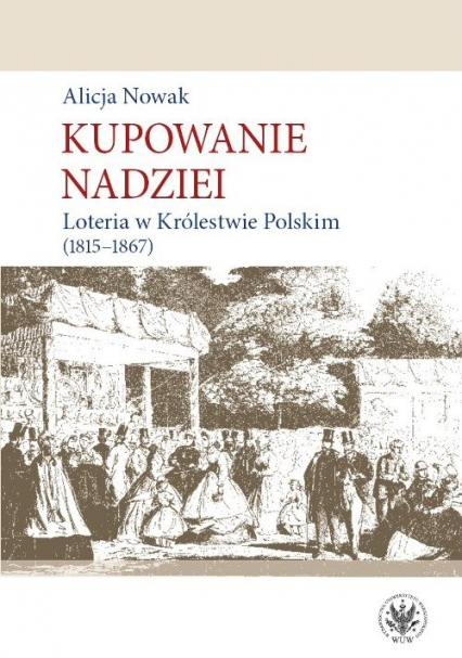 Kupowanie nadziei Loteria w Królestwie Polskim (1815-1867) - Alicja Nowak | okładka
