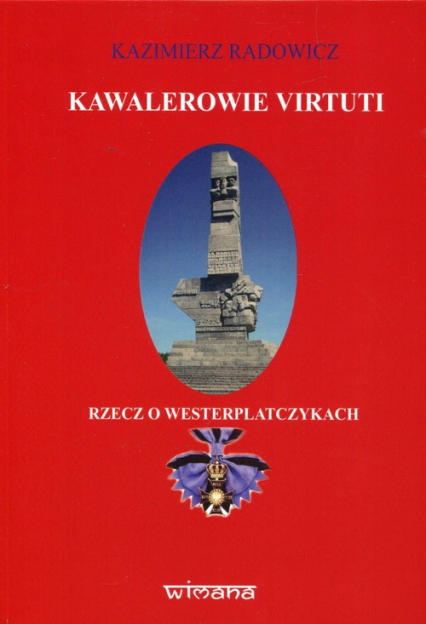 Kawalerowie Virtuti Rzecz o Westerplatczykach - Kazimierz Radowicz | okładka