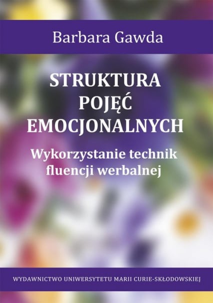 Struktura pojęć emocjonalnych Wykorzystanie technik fluencji werbalnej - Barbara Gawda | okładka