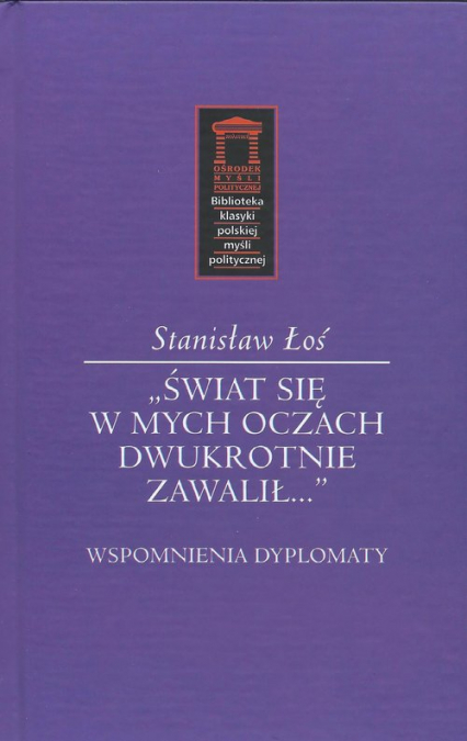 Świat się w mych oczach dwukrotnie zawalił Wspomnienia dyplomaty - Stanisław Łoś | okładka
