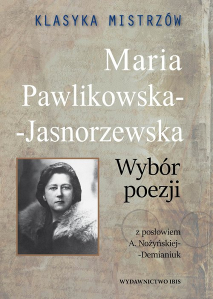 Klasyka mistrzów Maria Pawlikowska-Jasnorzewska Wybór poezji - Maria Pawlikowska-Jasnorzewska | okładka