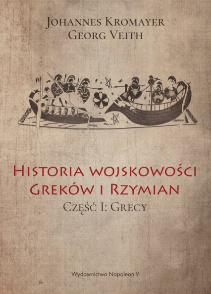 Historia wojskowości Greków i Rzymian część I Grecy - Georg Veith, Johannes Kromayer | okładka