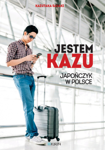 Jestem Kazu Japończyk w Polsce - Kazutaka Sasaki | okładka