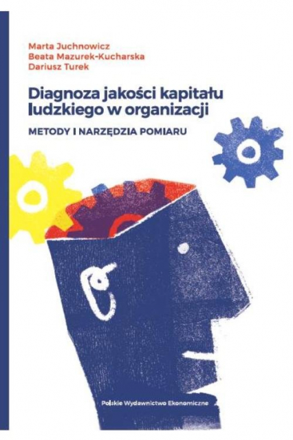Diagnoza jakości kapitału ludzkiego w organizacji Metody i narzędzia pomiaru - Dariusz Turek, Juchnowicz Marta | okładka