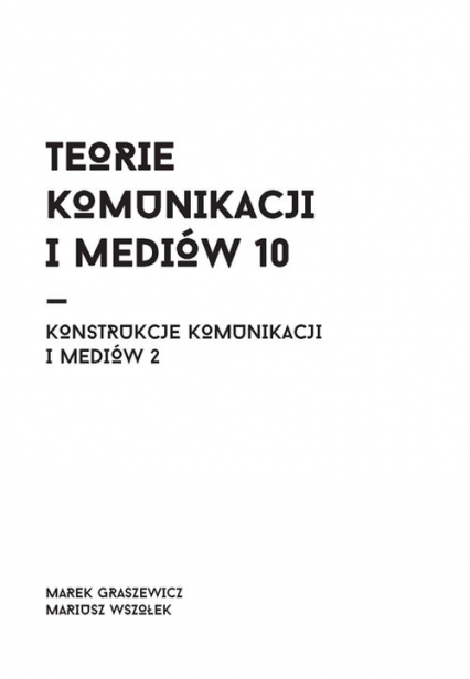 Teorie komunikacji i mediów 10 - Mariusz Wszołek | okładka