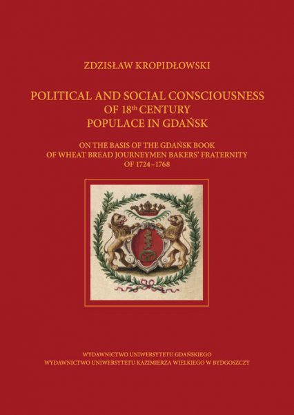 Political and Social Consciousness of 18th Century Populace in Gdańsk - Zdzisław Kropidłowski | okładka