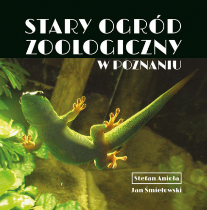 Stary Ogród Zoologiczny w Poznaniu - Śmiełowski Jan | okładka