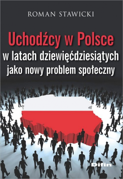 Uchodźcy w Polsce w latach dziewięćdziesiątych jako nowy problem społeczny - Roman Stawicki | okładka