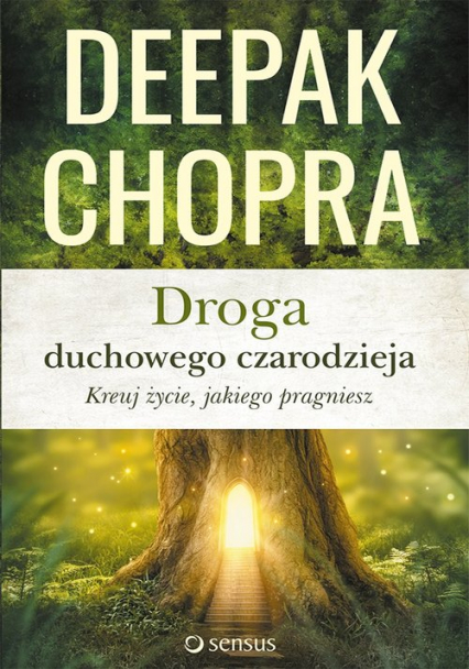Droga duchowego czarodzieja Kreuj życie jakiego pragniesz - Chopra Deepak | okładka