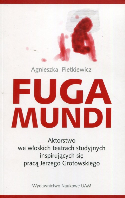 Fuga Mundi Aktorstwo we włoskich teatrach studyjnych inspirujących się pracą Jerzego Grotowskiego - Agnieszka Pietkiewicz | okładka