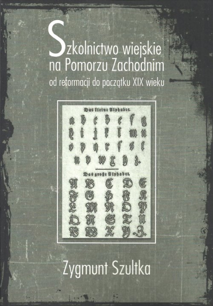 Szkolnictwo wiejskie na Pomorzu Zachodnim od reformacji do początków XIX wieku - Zygmunt Szultka | okładka