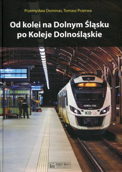 Od kolei na Dolnym Śląsku po Koleje Dolnośląskie - Przerwa Tomasz | okładka