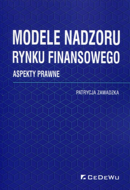 Modele nadzoru rynku finansowego Aspekty prawne - Patrycja Zawadzka | okładka