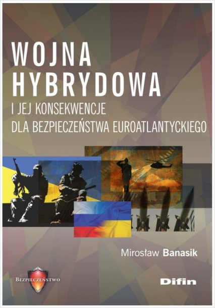 Wojna hybrydowa i jej konsekwencje dla bezpieczeństwa euroatlantyckiego - Banasik Mirosław | okładka