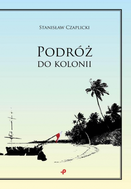 Podróż do kolonii - Stanisław Czaplicki | okładka