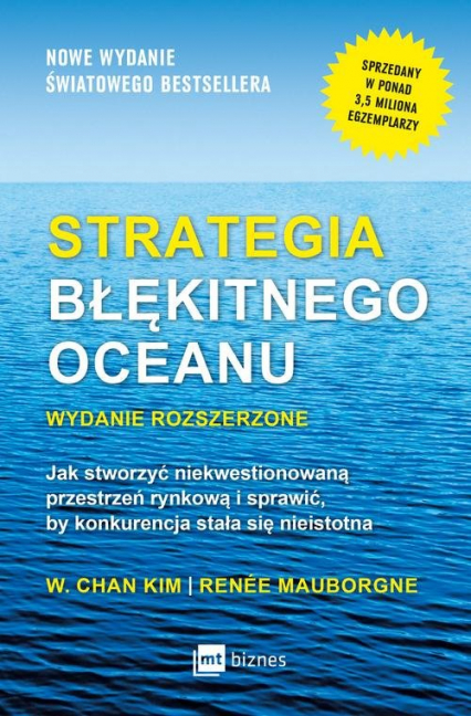 Strategia błękitnego oceanu Jak stworzyć niekwestionowaną przestrzeń rynkową i sprawić, by konkurencja stała się nieistotna - Chan Kim W., Mauborgne Renee | okładka