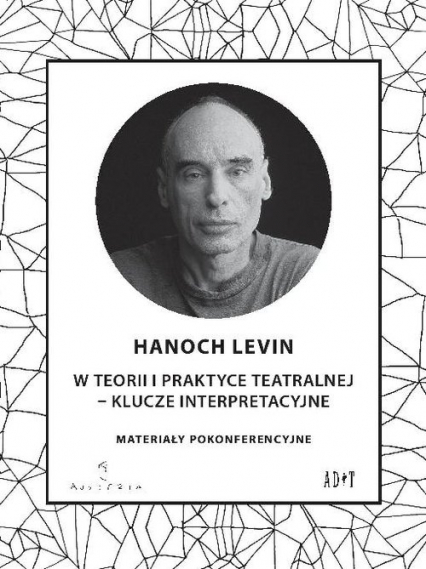 W teorii i praktyce teatralnej - Klucze interpretacyjne Materiały pokonferencyjne - Hanoch Levin | okładka