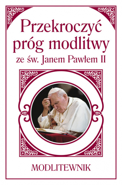 Przekroczyć próg modlitwy ze św. Janem Pawłem II Modlitewnik - Sobolewski Zbigniew | okładka