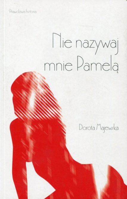 Nie nazywaj mnie Pamelą - Dorota Majewska | okładka