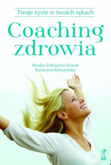 Coaching zdrowia18.68 Twoje życie w Twoich rękach - Rybczyńska K., Zubrzycka-Nowak M. | okładka