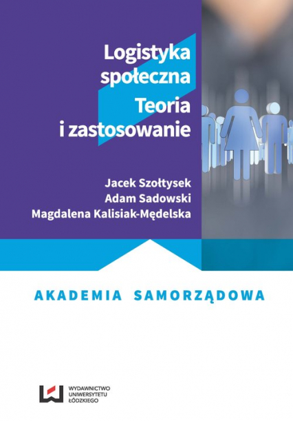 Logistyka społeczna Teoria i zastosowanie - Kalisiak-Mędelska Magdalena, Sadowski Adam, Szołtysek Jacek | okładka
