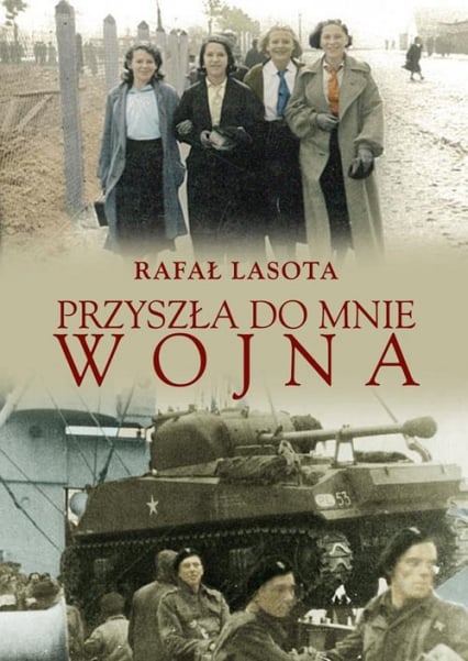 Przyszła do mnie wojna - Rafał Lasota | okładka