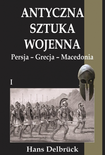 Antyczna sztuka wojenna Tom 1 Persja-Grecja-Macedonia - Hans Delbruck | okładka