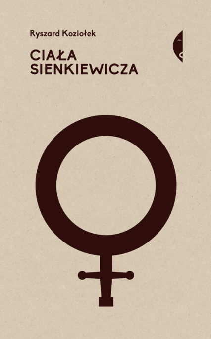 Ciała Sienkiewicza Studia o płci i przemocy Studia o płci i przemocy - Ryszard Koziołek | okładka