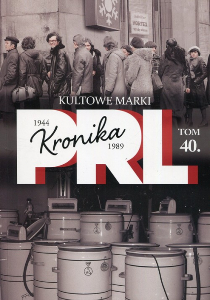 Kronika PRL 1944-1989 Tom 40 Kultowe marki - Iwona Kienzler | okładka