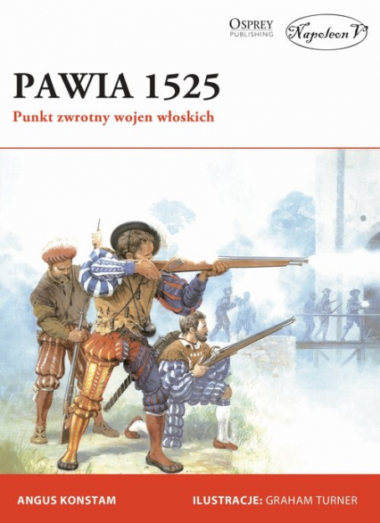 Pawia 1525 Punkt zwrotny wojen włoskich - Angus Konstam | okładka
