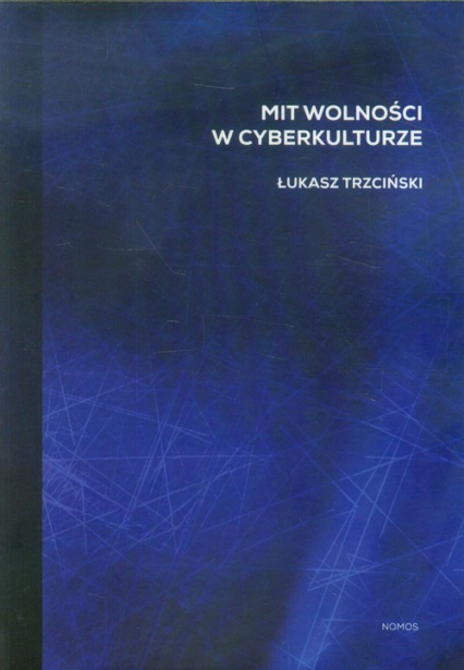 Mit wolności w cyberkulturze - Łukasz Trzciński | okładka
