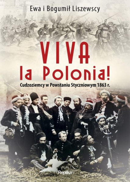 Viva la Polonia! Cudzoziemcy w Powstaniu Styczniowym 1863 r. - Liszewska Ewa, Liszewski Bogumił | okładka