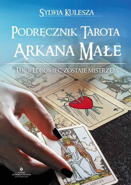 Podręcznik Tarota Arkana Małe Jak Wędrowiec zostaje Mistrzem - Sylwia Kulesza | okładka