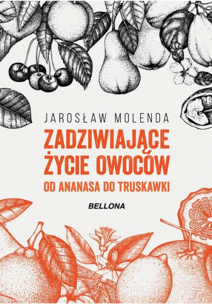 Zadziwiające życie owoców Od ananasa do truskawki - Jarosław Molenda | okładka