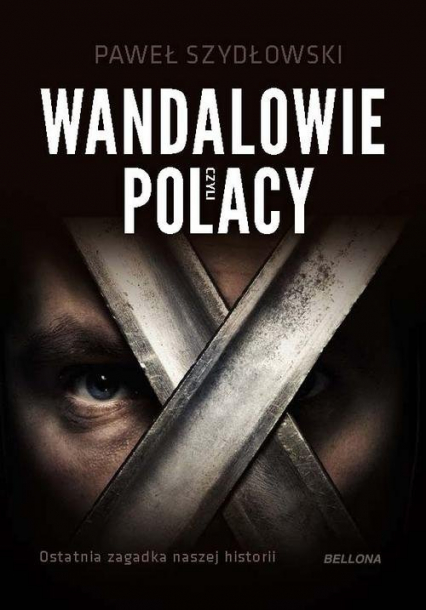 Wandalowie czyli Polacy Ostatnia zagadka naszej historii - Paweł Szydłowski | okładka