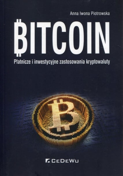 Bitcoin Płatnicze i inwestycyjne zastosowania kryptowaluty - Piotrowska Anna Iwona | okładka