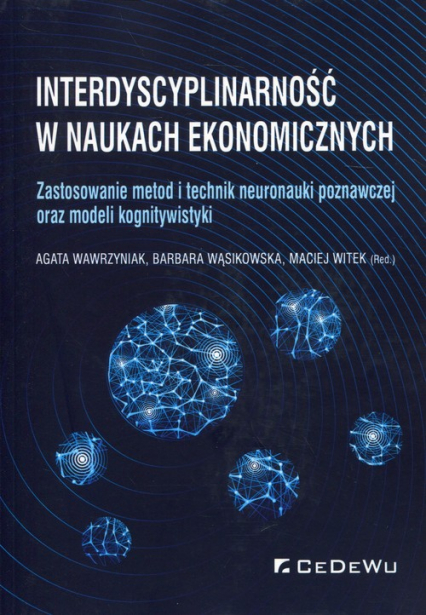 Interdyscyplinarność w naukach ekonomicznych Zastosowanie metod i technik neuronauki poznawczej oraz modeli kognitywistyki -  | okładka