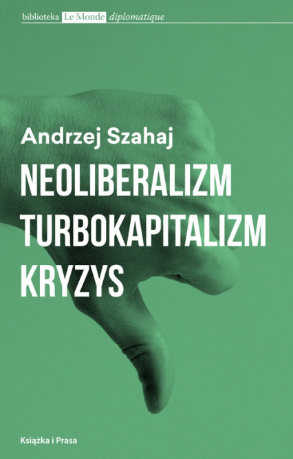 Neoliberalizm  turbokapitalizm kryzys - Andrzej Szahaj | okładka