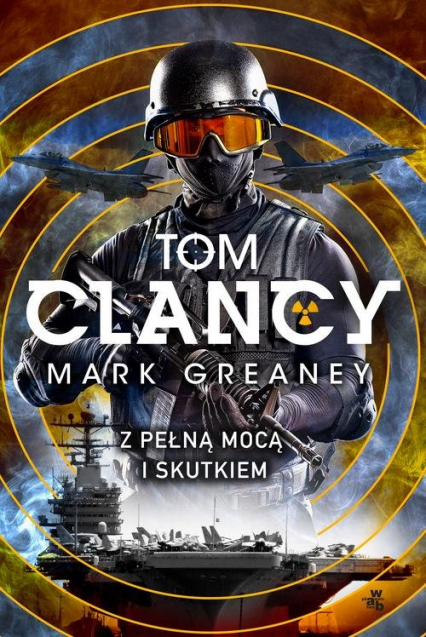 Z pełną mocą i skutkiem - Mark  Greaney, Tom  Clancy | okładka