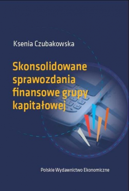 Skonsolidowane sprawozdania finansowe grupy kapitałowej - Czubakowska Ksenia | okładka