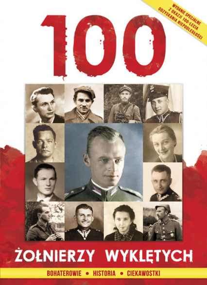 100 Żołnierzy Wyklętych Bohaterowie Historia Ciekawostki - Praca zbiorowa | okładka