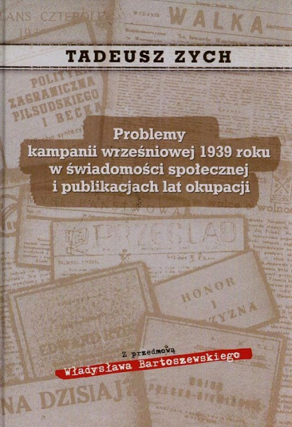 Problemy kampanii wrześniowej 1939 roku w świadomości społecznej i publikacjach lat okupacji - Zych Tadeusz | okładka