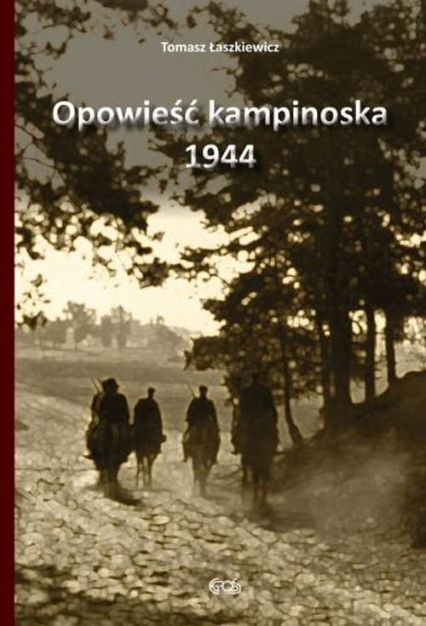 Opowieść kampinoska 1944 - Tomasz Łaszkiewicz | okładka