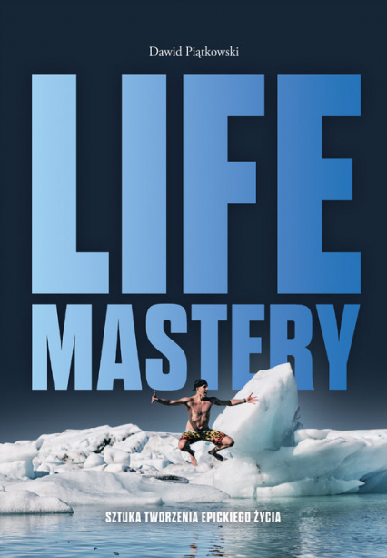Life Mastery Sztuka tworzenia epickiego życia - Dawid Piątkowski | okładka