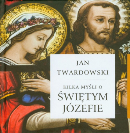 Kilka myśli o świętym Józefie - Jan Twardowski | okładka