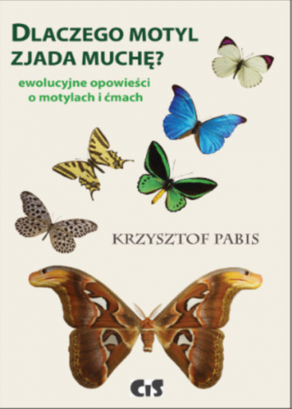 Dlaczego motyl zjada muchę Ewolucyjne opowieści o motylach i ćmach - Krzysztof Pabis | okładka